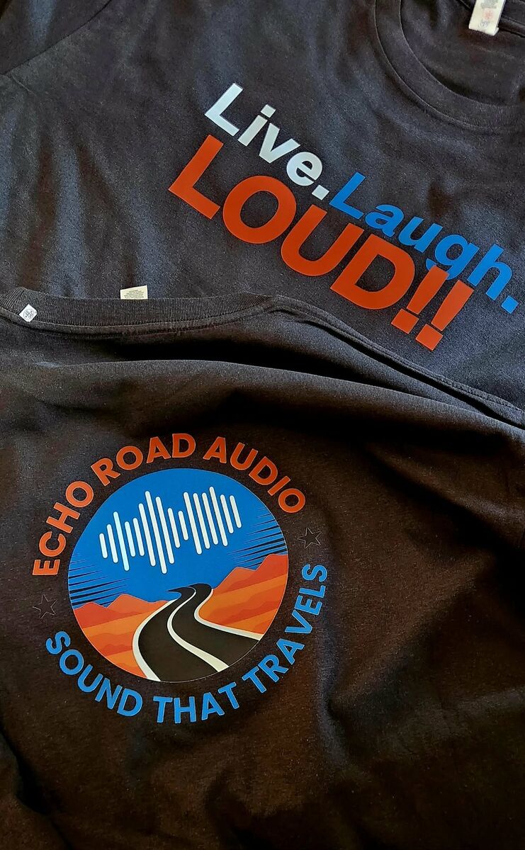 Echo Road Tee — Live. Laugh. LOUD!! on the front, Echo Road Audio logo on the back